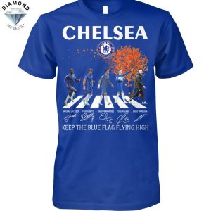 Chelsea Keep The Blue Flag Flying High Signature Unisex T-Shirt