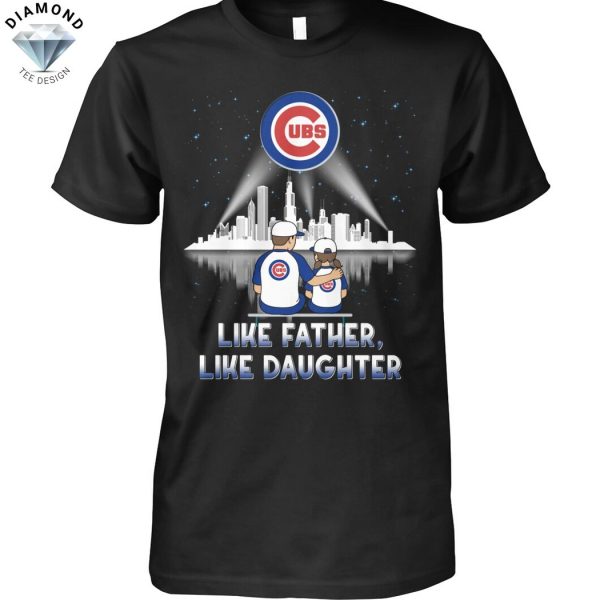 Chicago Cubs Like Father Like Daughter Unisex T-Shirt