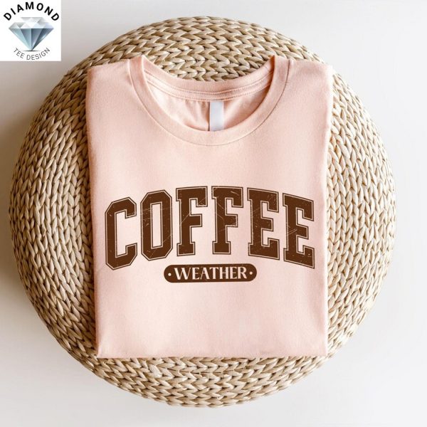 Coffee Weather Fall Coffee Shirt
