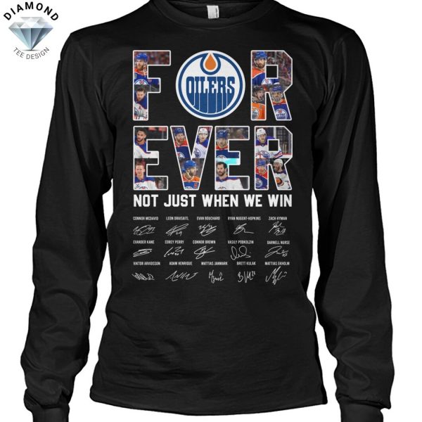 Forever Edmonton Oilers Not Just When We Win Signature Unisex T-Shirt