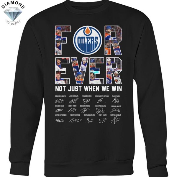 Forever Edmonton Oilers Not Just When We Win Signature Unisex T-Shirt