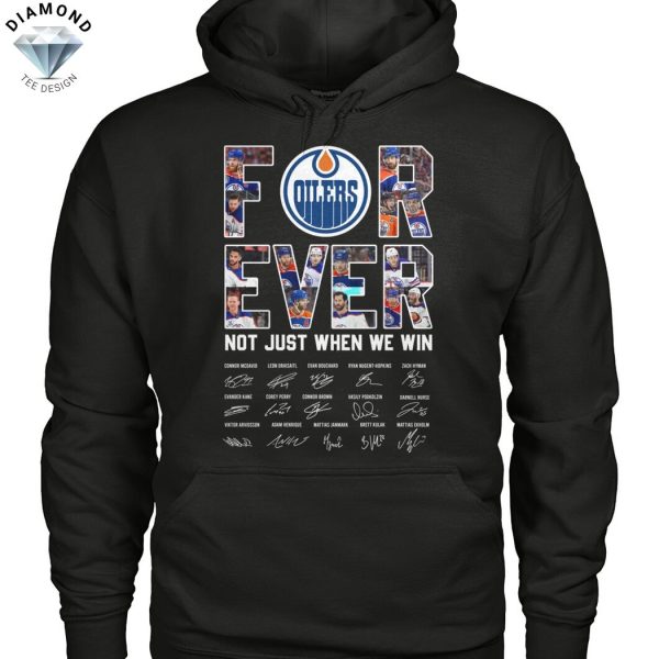 Forever Edmonton Oilers Not Just When We Win Signature Unisex T-Shirt