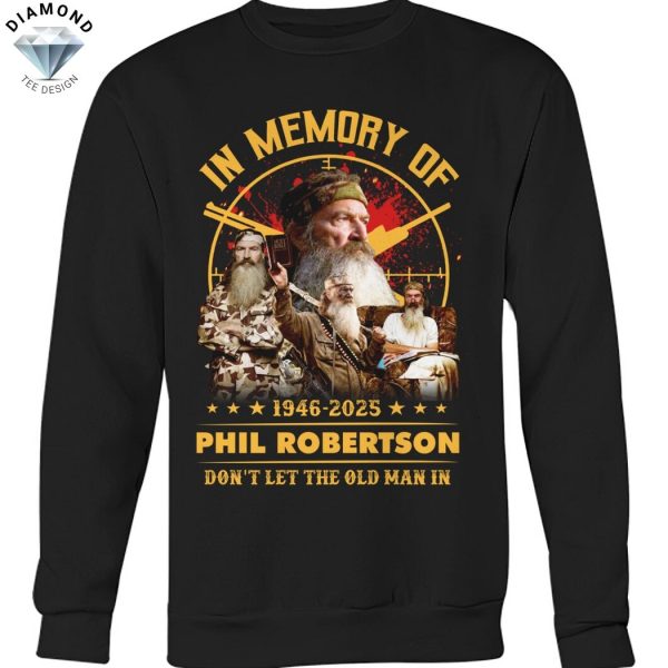 In Memory Of Phil Robertson 1946-2025 Dont Let The Old Man In Unisex T-Shirt