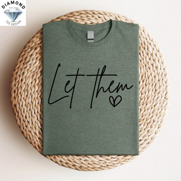 Let Them Inspirational Quotes Love Gift Shirt