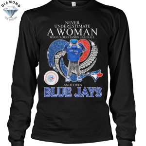 Never Underestimate A Woman Who Understands Baseball And Loves Toronto Blue Jays Unisex T-Shirt