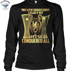 Only A Few Conquer Europe Legacy kit Chelsea Conquered All Unisex T-Shirt