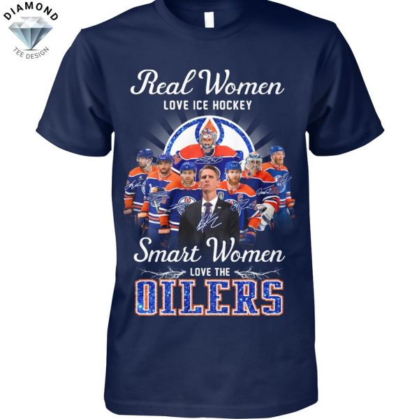Real Women Love Ice Hockey Smart Women Love The Edmonton Oilers Signature Unisex T-Shirt