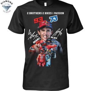 2 Brothers 2 Bikes 1 Passion Marc Marquez x Alex Marquez Signature Unisex T-Shirt
