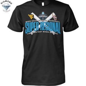 2025 NCAA Division I Baseball Super Regional The Greatest Show On Dirt West Virginia Mountaineers x LSU Tigers Unisex T-Shirt
