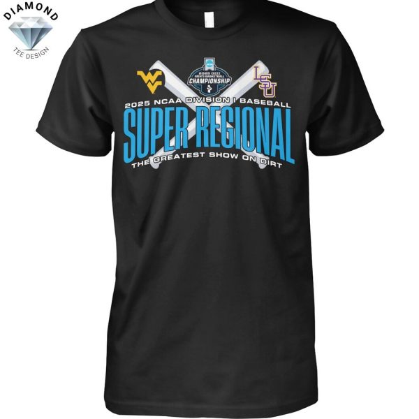 2025 NCAA Division I Baseball Super Regional The Greatest Show On Dirt West Virginia Mountaineers x LSU Tigers Unisex T-Shirt