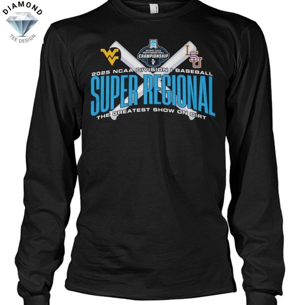 2025 NCAA Division I Baseball Super Regional The Greatest Show On Dirt West Virginia Mountaineers x LSU Tigers Unisex T-Shirt