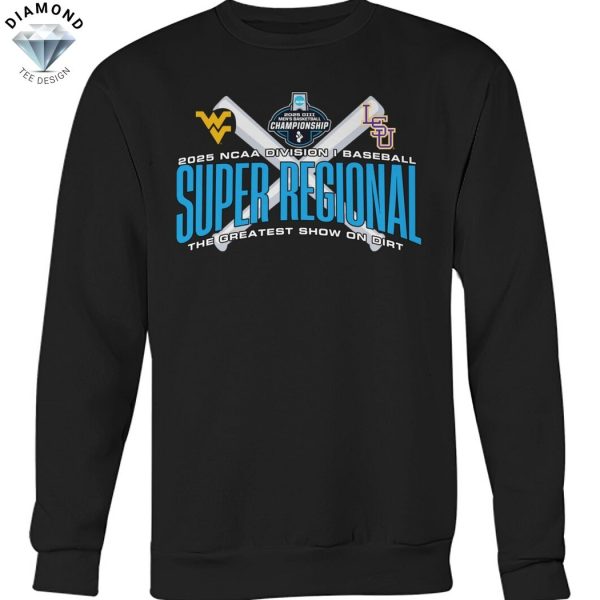 2025 NCAA Division I Baseball Super Regional The Greatest Show On Dirt West Virginia Mountaineers x LSU Tigers Unisex T-Shirt