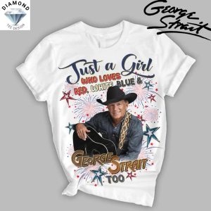 Just A Girl Who Loves Red, White, Blue And George Strait Too Unisex T-Shirt