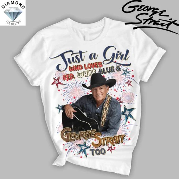 Just A Girl Who Loves Red, White, Blue And George Strait Too Unisex T-Shirt
