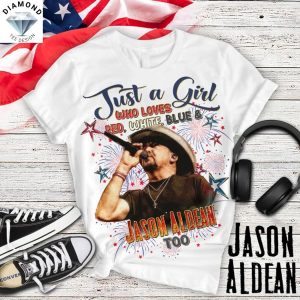 Just A Girl Who Loves Red, White, Blue And Jason Aldean Too Unisex T-Shirt