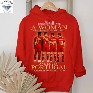 Never Underestimate A Woman Who Understands Football And Loves Portugal National Football Team Unisex T-Shirt