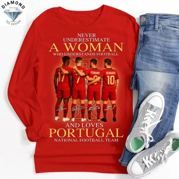 Never Underestimate A Woman Who Understands Football And Loves Portugal National Football Team Unisex T-Shirt
