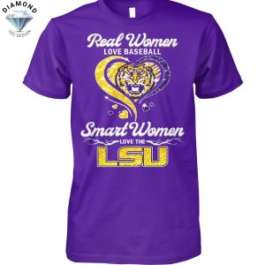 Real Women Love Baseball Smart Women Love The LSU Tigers Unisex T-Shirt