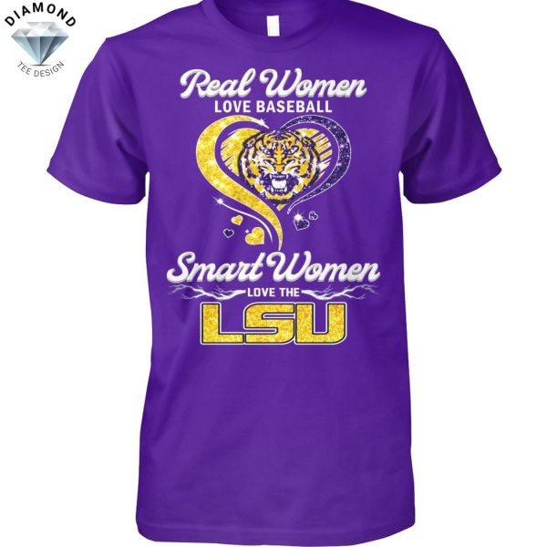 Real Women Love Baseball Smart Women Love The LSU Tigers Unisex T-Shirt