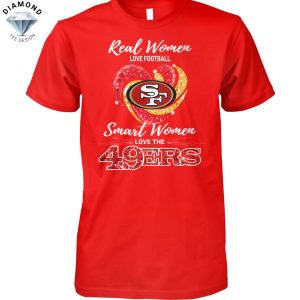 Real Women Love Football Smart Women Love The San Francisco 49ers Unisex T-Shirt