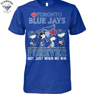 Toronto Blue Jays Peanuts Forever Not Just When We Win Unisex T-Shirt